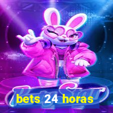 bets 24 horas